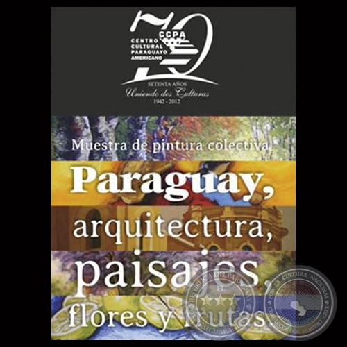 PARAGUAY, ARQUITECTURA, PAISAJES, FLORES Y FRUTAS, 2012 - ANY CAZZOLA, JORGE VON HOROCH, HORACIO F. GUIMARAENS, NENECHA PASTOR DOS SANTOS y ROSSI SCHUBERT 